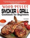 Wood Pellet Smoker and Grill Cookbook for Beginners