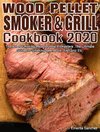 Wood Pellet Smoker and Grill Cookbook #2020