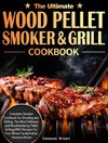 The Ultimate Wood Pellet Grill and Smoker Cookbook