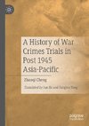 A History of War Crimes Trials in Post 1945 Asia-Pacific