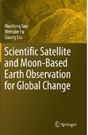 Scientific Satellite and Moon-Based Earth Observation for Global Change