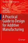 A Practical Guide to Design for Additive Manufacturing