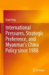 International Pressures, Strategic Preference, and Myanmar's China Policy since 1988