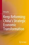 Keep Reforming: China's Strategic Economic Transformation