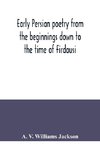 Early Persian poetry from the beginnings down to the time of Firdausi