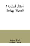 A handbook of moral theology (Volume I)