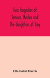 Two tragedies of Seneca, Medea and The daughters of Troy