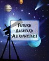 Future Backyard Astrophysicist