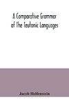 A comparative grammar of the Teutonic languages. Being at the same time a historical grammar of the English language. And comprising Gothic, Anglo-Saxon, Early English, Modern English, Icelandic (Old Norse), Danish, Swedish, Old High German, Middle High G