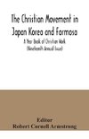 The Christian Movement in Japan Korea and Formosa; A Year Book of Christian Work (Nineteenth Annual Issue)