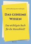 Das geheime Wissen - Das wichtigste Buch für die Menschheit!