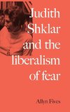 Judith Shklar and the liberalism of fear