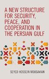 A New Structure for Security, Peace, and Cooperation in the Persian Gulf