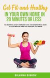 Get Fit and Healthy in Your Own Home in 20 Minutes or Less