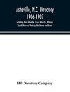 Asheville, N.C. directory 1906-1907; Including West Asheville, South Asheville, Biltmore, South Biltmore, Woolsey, Kenilworth and Grace