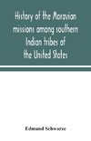 History of the Moravian missions among southern Indian tribes of the United States