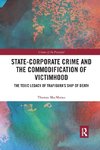 State-Corporate Crime and the Commodification of Victimhood