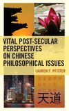 Vital Post-Secular Perspectives on Chinese Philosophical Issues