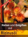 Heilen und Entgiften mit Rizinusöl (3. Auflage 2020)