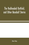 The Redheaded Outfield, and Other Baseball Stories