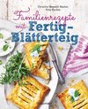 Familienrezepte mit Fertig-Blätterteig: schnell, gesund und lecker. Das Kochbuch mit Rezepten für Große und Kleine. Gut kochen für die ganze Familie