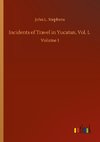 Incidents of Travel in Yucatan, Vol. I.