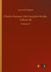 Charles Sumner; His Complete Works, Volume III