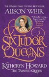 Six Tudor Queens: Katheryn Howard, The Tainted Queen