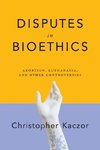 Disputes in Bioethics