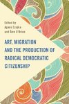 Art, Migration and the Production of Radical Democratic Citizenship