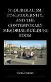 Neoliberalism, Postmodernity, and the Contemporary Memorial-Building Boom