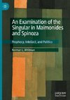 An Examination of the Singular in Maimonides and Spinoza