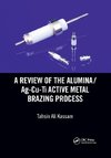 A Review of the Alumina/Ag-Cu-Ti Active Metal Brazing Process