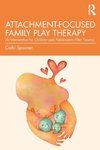 Attachment-Focused Family Play Therapy