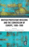 British Protestant Missions and the Conversion of Europe, 1600-1900