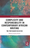 Complicity and Responsibility in Contemporary African Writing