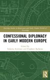 Confessional Diplomacy in Early Modern Europe