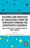 Cultures and Practices of Coexistence from the Thirteenth Through the Seventeenth Centuries