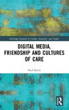 Digital Media, Friendship and Cultures of Care