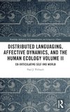 Distributed Languaging, Affective Dynamics, and the Human Ecology Volume II