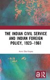 The Indian Civil Service and Indian Foreign Policy, 1923-1961