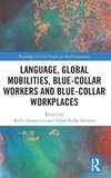 Language, Global Mobilities, Blue-Collar Workers and Blue-collar Workplaces