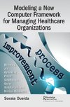 Modeling a New Computer Framework for Managing Healthcare Organizations