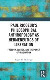 Paul Ricoeur's Philosophical Anthropology as Hermeneutics of Liberation