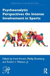 Psychoanalytic Perspectives On Intense Involvement in Sports