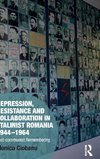 Repression, Resistance and Collaboration in Stalinist Romania 1944-1964