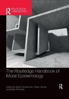 The Routledge Handbook of Moral Epistemology