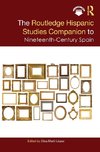 The Routledge Hispanic Studies Companion to Nineteenth-Century Spain