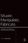 Situate, Manipulate, Fabricate