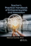 Szycher's Practical Handbook of Entrepreneurship and Innovation